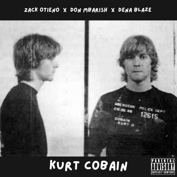 Kurt Cobain - Zack Otieno ft Don Mbarish x Dena Blaze
